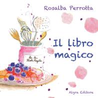 Il libro magico. Ediz. a colori di Rosalba Perrotta edito da Algra