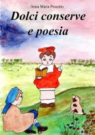 Dolci conserve e poesie di Anna Maria Pescetto edito da EBS Print