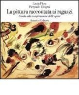 La pittura raccontata ai ragazzi. Guida alla comprensione delle opere di Linda Flora, Pierpaolo Ulcigrai edito da Asterios