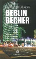 Berlin Becher. Ediz. italiana e tedesca di Carlo Brusadin edito da Antilia