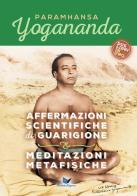 Affermazioni scientifiche di guarigione e Meditazioni metafisiche di Yogananda (Swami) Paramhansa edito da Ananda Edizioni
