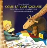 Come la vuoi sognare. Oscar e la giraffa mangia nuvole. Ediz. illustrata di Chiara Sclarandi edito da Iemme Edizioni