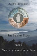 The fate of the sixth hand. The seventh hand book vol.1 di Jan Marie Reynoldson edito da Youcanprint