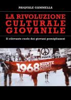 La rivoluzione culturale giovanile. Il rilevante ruolo dei giovani pomiglianesi di Pasquale Gammella edito da Youcanprint
