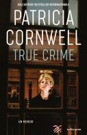 True crime di Patricia D. Cornwell edito da Mondadori