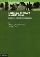 Il consenso informato in ambito medico. Un'indagine antropologica e giuridica di Chiara Quagliariello, Camilla Fin edito da Il Mulino