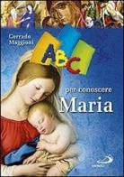 ABC per conoscere Maria di Corrado Maggioni edito da San Paolo Edizioni