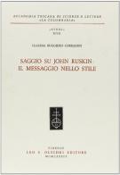 Saggio su John Ruskin: il messaggio nello stile di Claudia Ruggiero Corradini edito da Olschki