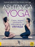 Ashtanga Yoga. Corpo respiro movimento nella pratica del Vinyasa di Gian Renato Marchisio, Stefania Valbusa edito da Macro Edizioni