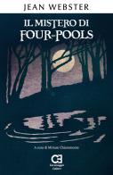 Il mistero di Four-Pools. Ediz. integrale e annotata di Jean Webster edito da Caravaggio Editore