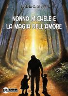 Nonno Michele e la magia dell'amore di Letizia G. Maggi edito da LFA Publisher