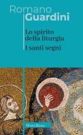 Lo spirito della liturgia. I santi segni. Nuova ediz. di Romano Guardini edito da Morcelliana