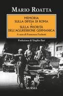 Memoria sulla difesa di Roma e sulla priorità dell'aggressione germanica di Mario Roatta edito da Ugo Mursia Editore