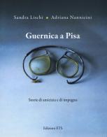 Guernica a Pisa. Storie di amicizia e di impegno di Sandra Lischi, Adriana Nannicini edito da Edizioni ETS