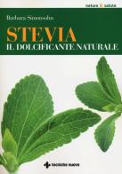 Stevia. Il dolcificante naturale di Barbara Simonsohn edito da Tecniche Nuove
