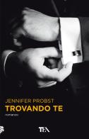 Trovando te. Cuori solitari vol.1 di Jennifer Probst edito da TEA