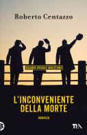 L'inconveniente della morte. Squadra speciale minestrina di Roberto Centazzo edito da TEA