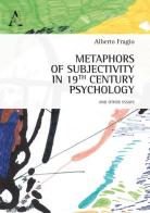 Metaphors of subjectivity in 19th century psychology, and other essays di Alberto Fragio Gistau edito da Aracne