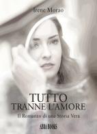 Tutto tranne l'amore di Irene Morao, edito da Abrabooks