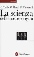 La scienza delle nostre origini di Claudio Tuniz, Giorgio Manzi, David Caramelli edito da Laterza