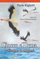 Ciocco e Duna, le cicogne di Bolgheri di Paola Righetti, Silvana Eleonora Romano edito da EdiGiò