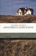 Adulterio e altre scelte di Andre Dubus edito da Mattioli 1885