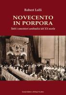 Novecento in Porpora. Tutti i concistori cardinalizi del XX secolo di Robert Lolli edito da Il Ponte Vecchio