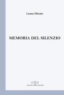 Memoria del silenzio di Luana Minato edito da Giuliano Ladolfi Editore