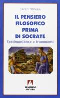 Il pensiero filosofico prima di Socrate. Testimonianze e frammenti di Paolo Impara edito da Armando Editore