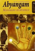 Abyangam. Massaggio ayurvedico di Swami Joythimayananda edito da Frilli