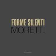 Forme silenti. Moretti. Ediz. integrale di Samuel Moretti edito da La Mandragora Editrice