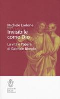 Invisibile come Dio. La vita e l'opera di Gabriele Biondo di Michele Lodone edito da Scuola Normale Superiore