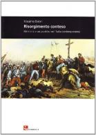 Risorgimento conteso. Memorie e usi pubblici nell'Italia contemporanea di Massimo Baioni edito da Diabasis