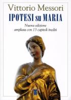 Ipotesi su Maria. Fatti, indizzi, enigmi. Nuova ediz. di Vittorio Messori edito da Ares