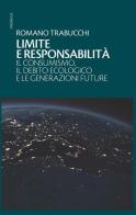 Limite e responsabilità. Il consumismo, il debito ecologico e le generazioni future di Romano Trabucchi edito da ATì Editore