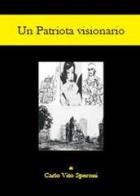 Un patriota visionario di Carlo Vito Speroni edito da Youcanprint