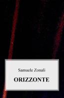 Orizzonte di Samuele Zonali edito da ilmiolibro self publishing