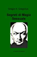 Segreti di magia sessuale di Gregor Gregorius edito da ilmiolibro self publishing
