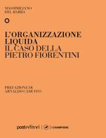 L' organizzazione liquida. Il caso della Pietro Fiorentini di Massimiliano Del Barba edito da Post Editori