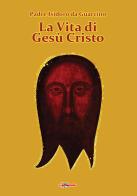 La vita di Gesù Cristo di Isidoro da Guarcino edito da Edizioni Radio Spada