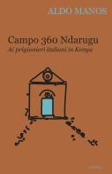 Campo 360 Ndarugu. Ai prigionieri italiani in Kenya di Aldo Manos edito da Licosia