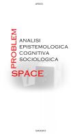 Problem-space: analisi epistemologica, cognitiva, sociologica di Argo edito da Autopubblicato