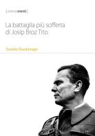 La battaglia più sofferta di Josip Broz Tito di Zvonko Staubringer edito da StreetLib