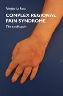 Complex regional pain syndrome. The soul's pain di Fabrizio La Rosa edito da Youcanprint