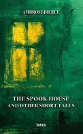 The spook house and other short tales di Ambrose Bierce edito da Intra