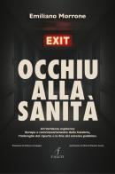 Occhiu alla sanità. Un'inchiesta esplosiva: Europa e commissariamento della Calabria, l'imbroglio del riparto e la fine del sistema pubblico di Emiliano Morrone edito da Falco M.