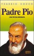 Padre Pio. Una piccola biografia di Teresio Bosco edito da Editrice Elledici