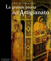 La grande storia dell'artigianato. Arti fiorentine vol.1 edito da Giunti Editore