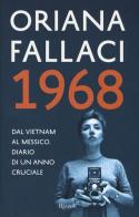 1968. Dal Vietnam al Messico. Diario di un anno cruciale di Oriana Fallaci edito da Rizzoli