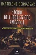 Storia dell'inquisizione spagnola. Fatti e misfatti della «Suprema» dal XV al XIX secolo di Bartolomé Bennassar edito da BUR Biblioteca Univ. Rizzoli